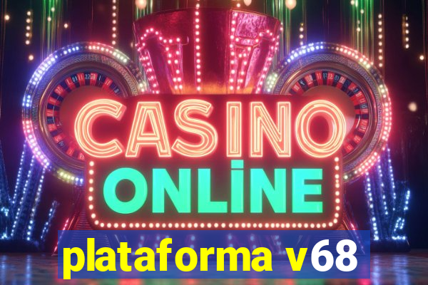 plataforma v68
